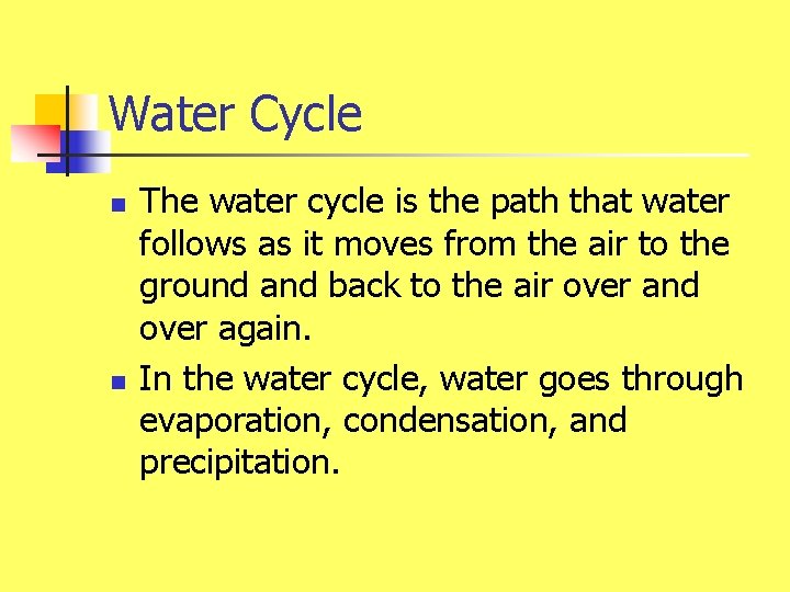 Water Cycle n n The water cycle is the path that water follows as