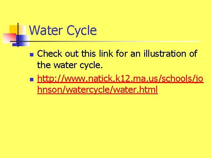 Water Cycle n n Check out this link for an illustration of the water