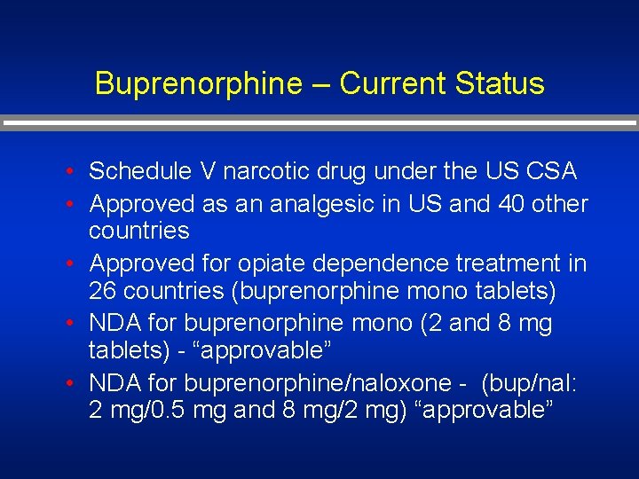 Buprenorphine – Current Status • Schedule V narcotic drug under the US CSA •