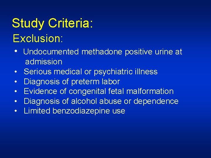 Study Criteria: Exclusion: • Undocumented methadone positive urine at • • • admission Serious