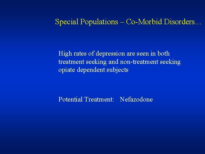 Special Populations – Co-Morbid Disorders… High rates of depression are seen in both treatment