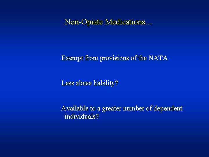 Non-Opiate Medications… Exempt from provisions of the NATA Less abuse liability? Available to a