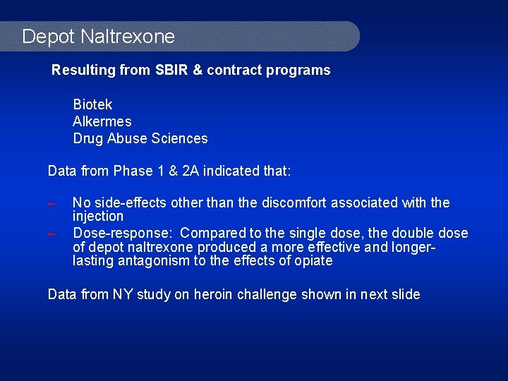 Depot Naltrexone Resulting from SBIR & contract programs Biotek Alkermes Drug Abuse Sciences Data