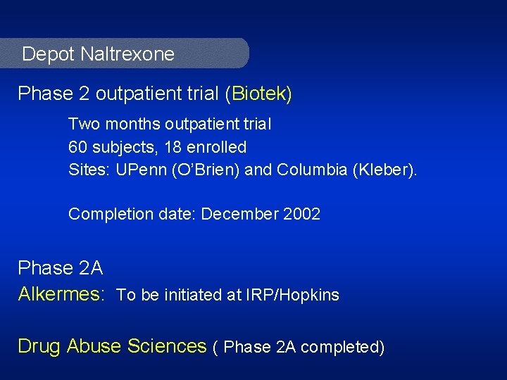Depot Naltrexone Phase 2 outpatient trial (Biotek) Two months outpatient trial 60 subjects, 18