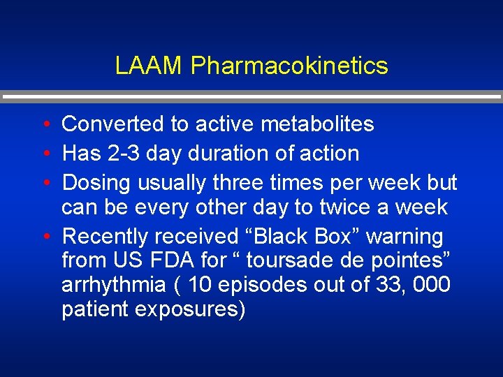 LAAM Pharmacokinetics • Converted to active metabolites • Has 2 -3 day duration of