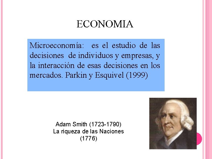 ECONOMIA Microeconomía: es el estudio de las decisiones de individuos y empresas, y la