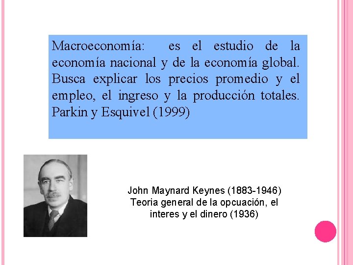 Macroeconomía: es el estudio de la economía nacional y de la economía global. Busca