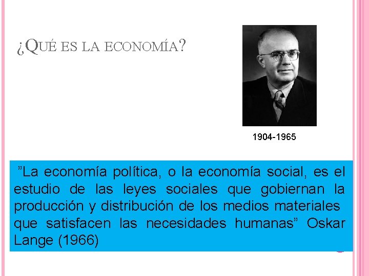 ¿QUÉ ES LA ECONOMÍA? 1904 -1965 ”La economía política, o la economía social, es