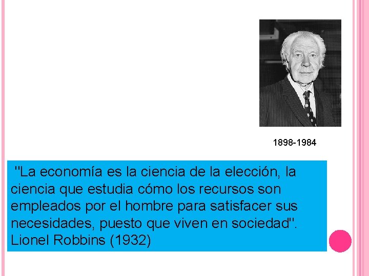 1898 -1984 "La economía es la ciencia de la elección, la ciencia que estudia