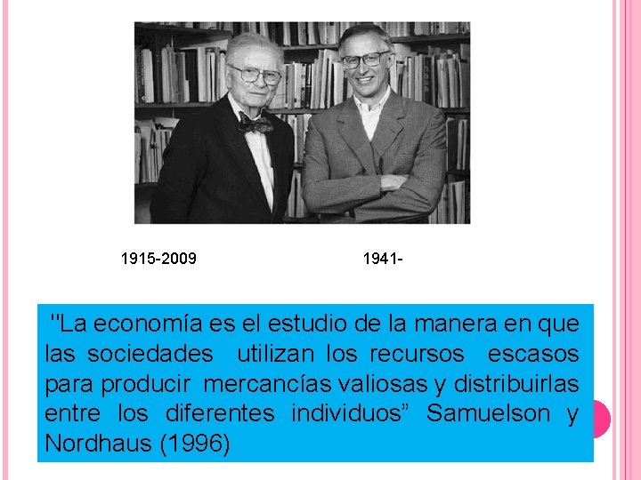 1915 -2009 1941 - "La economía es el estudio de la manera en que