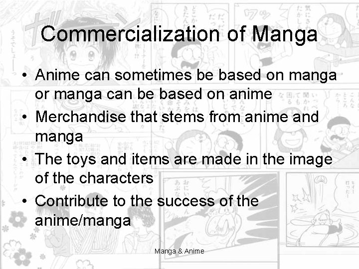 Commercialization of Manga • Anime can sometimes be based on manga or manga can