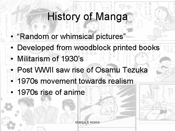 History of Manga • • • “Random or whimsical pictures” Developed from woodblock printed