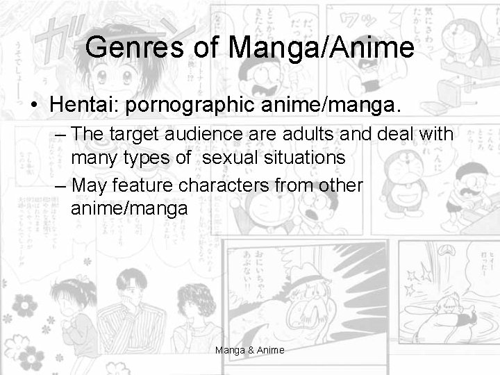 Genres of Manga/Anime • Hentai: pornographic anime/manga. – The target audience are adults and