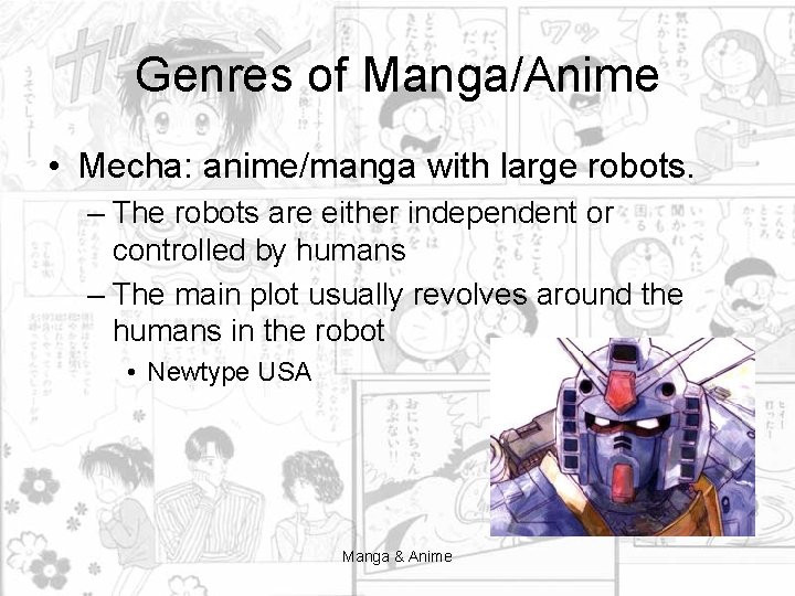 Genres of Manga/Anime • Mecha: anime/manga with large robots. – The robots are either
