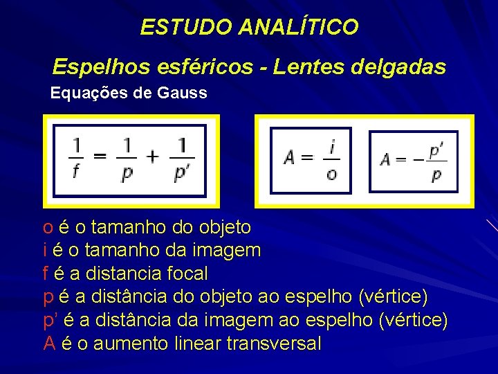 ESTUDO ANALÍTICO Espelhos esféricos - Lentes delgadas Equações de Gauss o é o tamanho