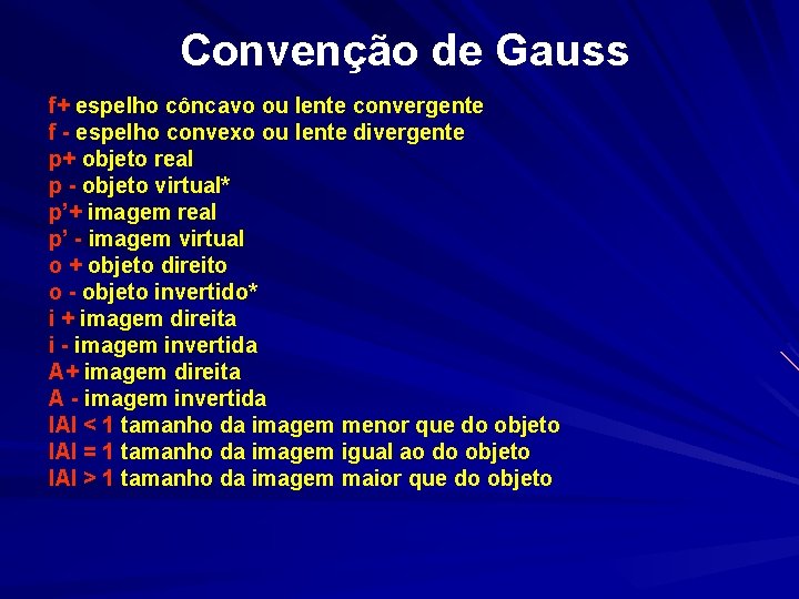  Convenção de Gauss f+ espelho côncavo ou lente convergente f - espelho convexo