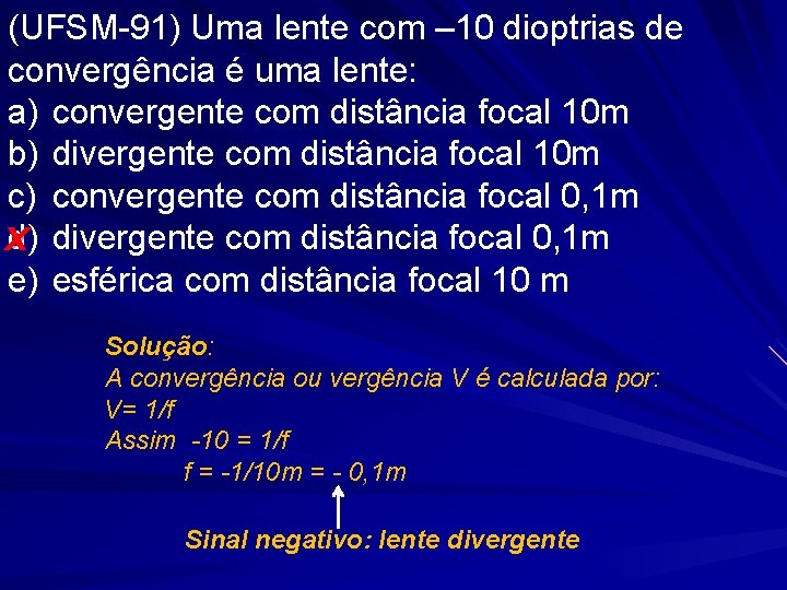 (UFSM-91) Uma lente com – 10 dioptrias de convergência é uma lente: a) convergente