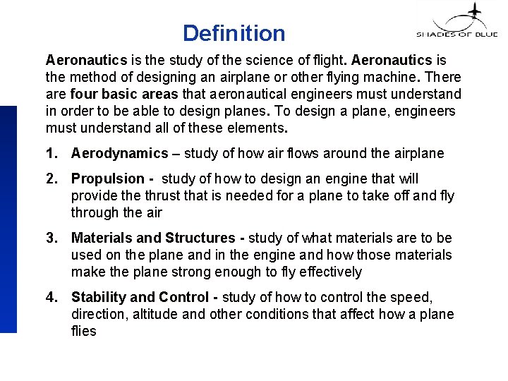 Definition Aeronautics is the study of the science of flight. Aeronautics is the method