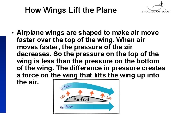 How Wings Lift the Plane • Airplane wings are shaped to make air move