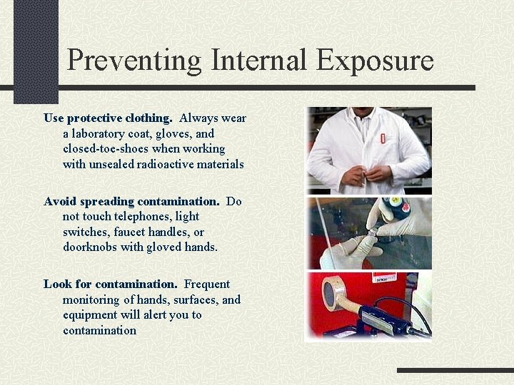 Preventing Internal Exposure Use protective clothing. Always wear a laboratory coat, gloves, and closed-toe-shoes