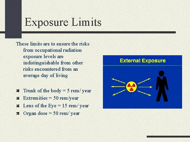 Exposure Limits These limits are to ensure the risks from occupational radiation exposure levels