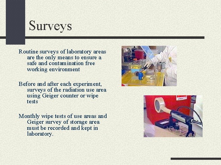 Surveys Routine surveys of laboratory areas are the only means to ensure a safe