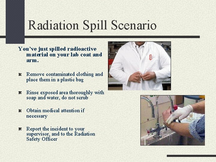 Radiation Spill Scenario You’ve just spilled radioactive material on your lab coat and arm.