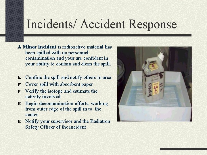 Incidents/ Accident Response A Minor Incident is radioactive material has been spilled with no