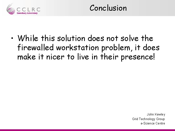 Conclusion • While this solution does not solve the firewalled workstation problem, it does