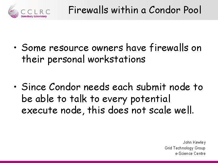 Firewalls within a Condor Pool • Some resource owners have firewalls on their personal