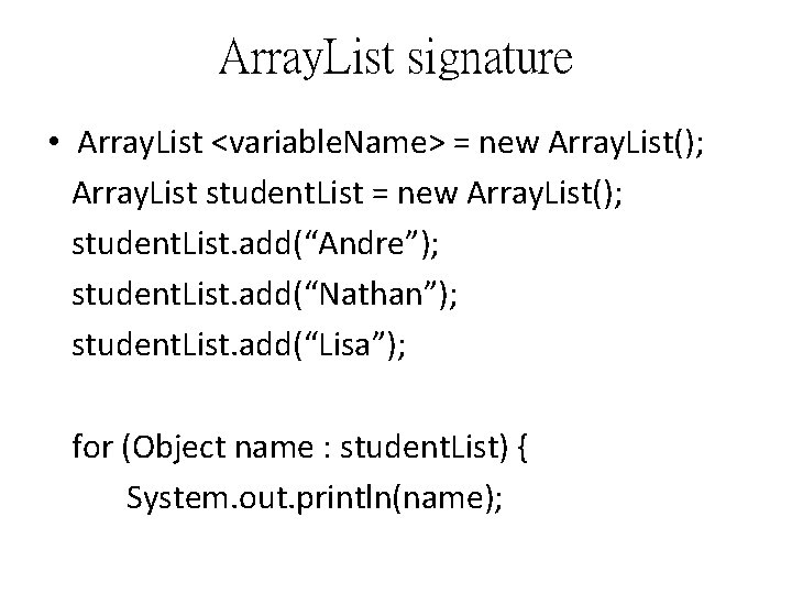 Array. List signature • Array. List <variable. Name> = new Array. List(); Array. List