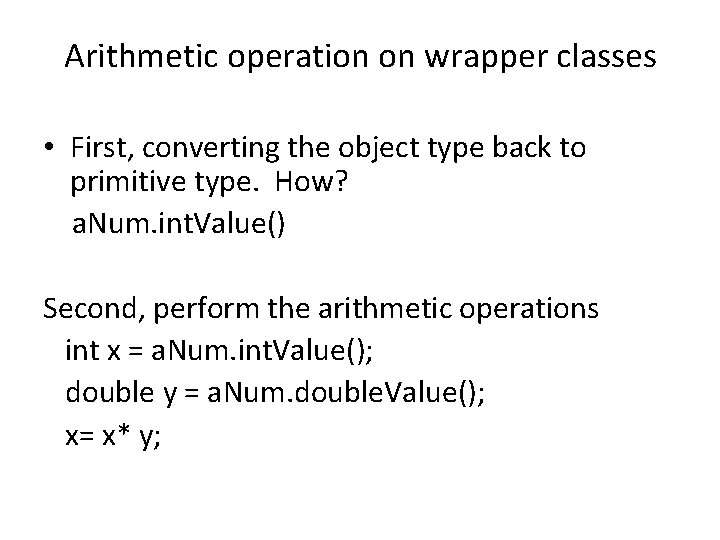 Arithmetic operation on wrapper classes • First, converting the object type back to primitive