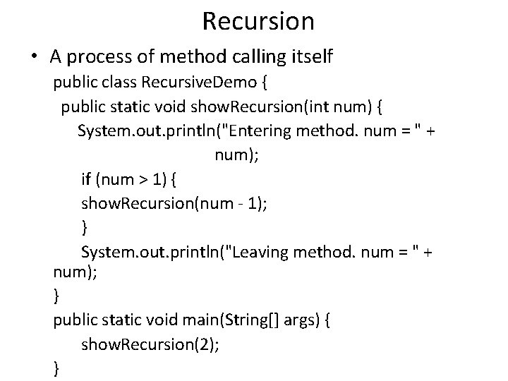 Recursion • A process of method calling itself public class Recursive. Demo { public