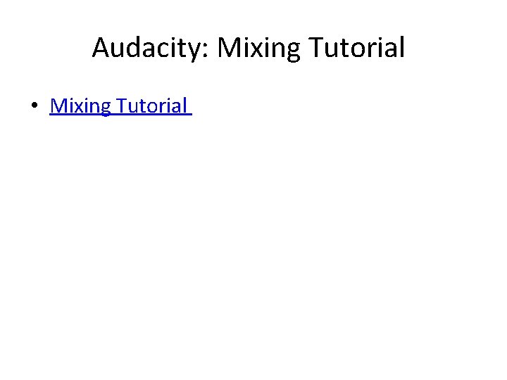 Audacity: Mixing Tutorial • Mixing Tutorial 