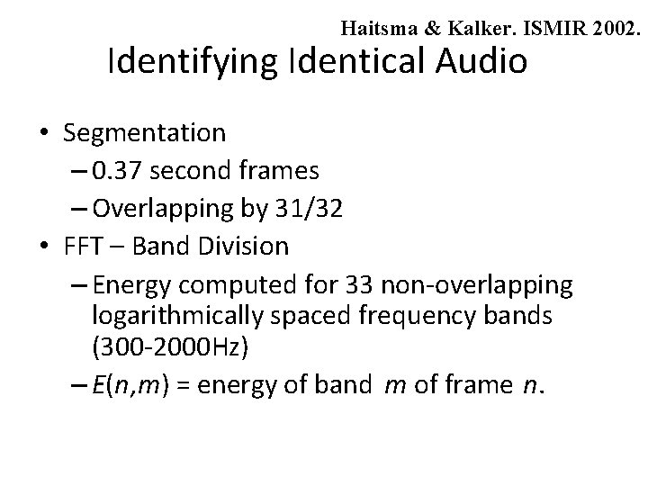 Haitsma & Kalker. ISMIR 2002. Identifying Identical Audio • Segmentation – 0. 37 second