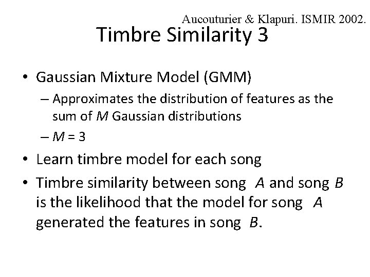 Aucouturier & Klapuri. ISMIR 2002. Timbre Similarity 3 • Gaussian Mixture Model (GMM) –