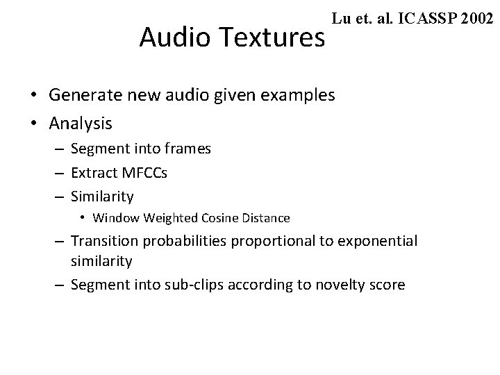 Audio Textures Lu et. al. ICASSP 2002 • Generate new audio given examples •
