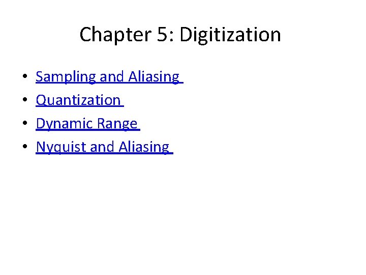 Chapter 5: Digitization • • Sampling and Aliasing Quantization Dynamic Range Nyquist and Aliasing