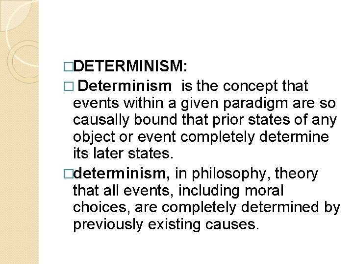 �DETERMINISM: � Determinism is the concept that events within a given paradigm are so