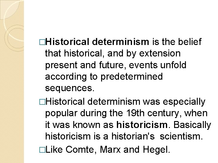 �Historical determinism is the belief that historical, and by extension present and future, events