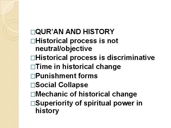 �QUR’AN AND HISTORY �Historical process is not neutral/objective �Historical process is discriminative �Time in