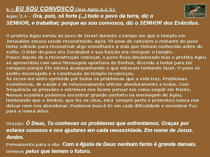 6 – EU SOU CONVOSCO (leia Ageu 2. 1 -5) Ora, pois, sê forte