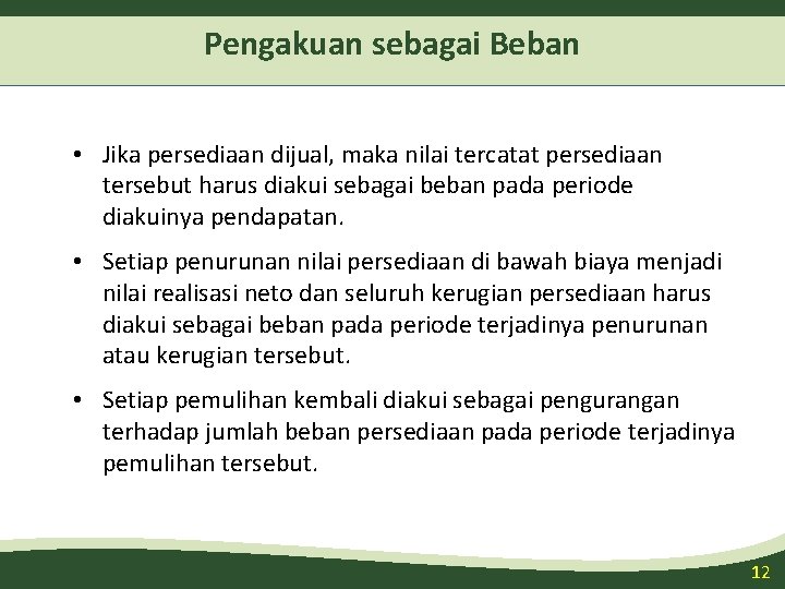 Pengakuan sebagai Beban • Jika persediaan dijual, maka nilai tercatat persediaan tersebut harus diakui