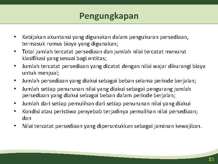 Pengungkapan • Kebijakan akuntansi yang digunakan dalam pengukuran persediaan, termasuk rumus biaya yang digunakan;