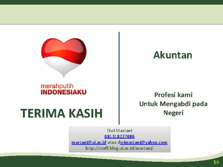 Akuntan TERIMA KASIH Profesi kami Untuk Mengabdi pada Negeri Dwi Martani 081318227080 martani@ui. ac.