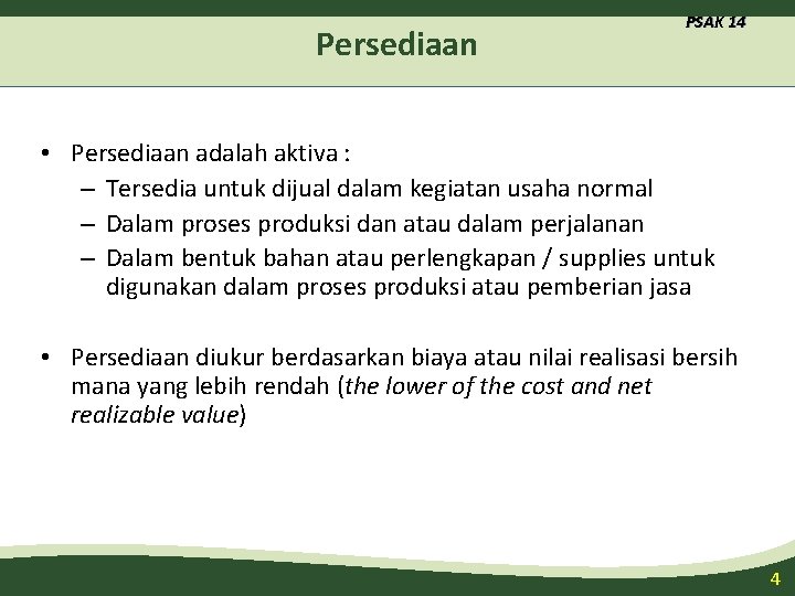 Persediaan PSAK 14 • Persediaan adalah aktiva : – Tersedia untuk dijual dalam kegiatan