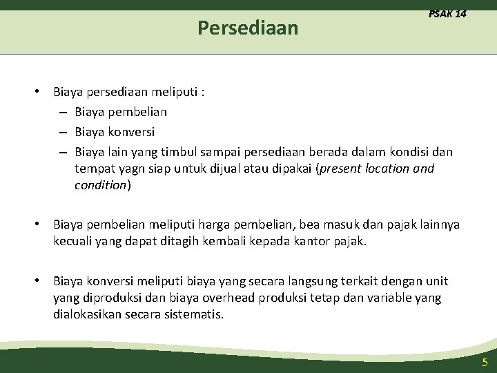 Persediaan PSAK 14 • Biaya persediaan meliputi : – Biaya pembelian – Biaya konversi