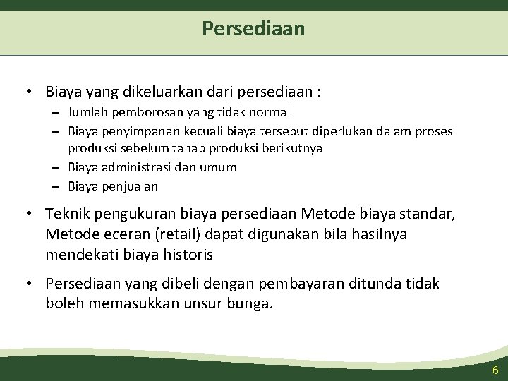 Persediaan • Biaya yang dikeluarkan dari persediaan : – Jumlah pemborosan yang tidak normal