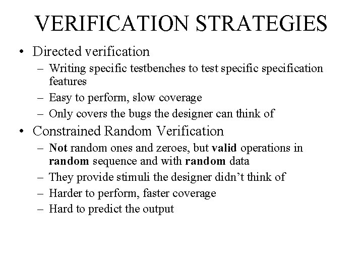 VERIFICATION STRATEGIES • Directed verification – Writing specific testbenches to test specification features –