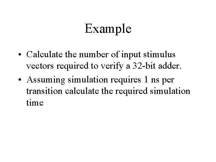 Example • Calculate the number of input stimulus vectors required to verify a 32